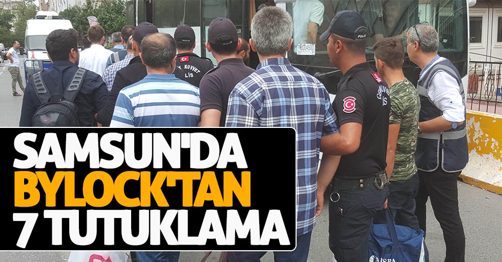 Samsun'da Bylock'tan 7 tutuklama