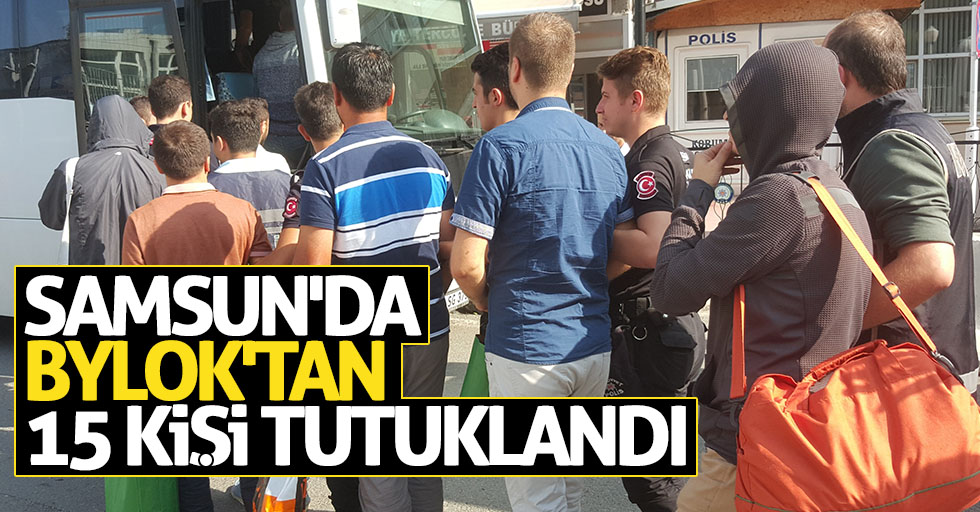 Samsun'da ByLok'tan 15 kişi tutuklandı