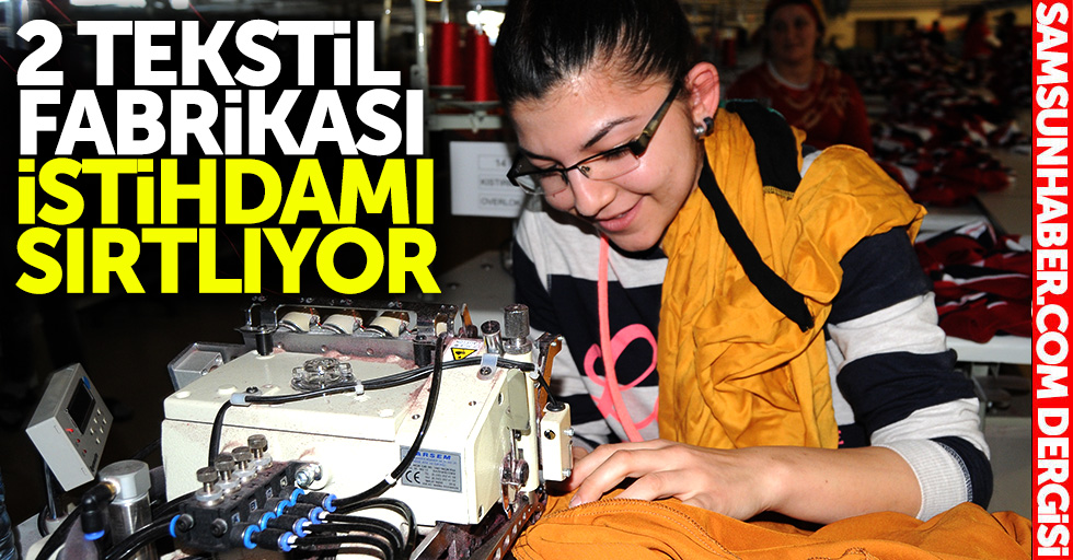 Samsun’da 2 tekstil fabrikası istihdamı sırtlıyor