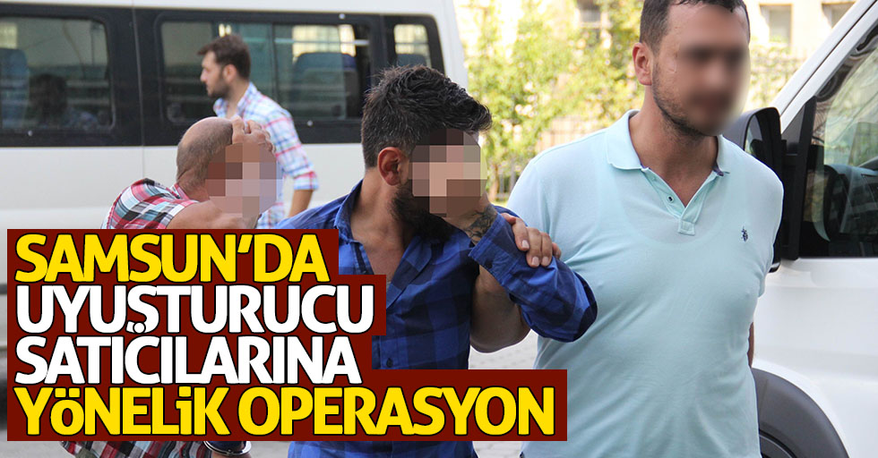 Samsun’da uyuşturucu satıcılarına yönelik operasyon: 15 gözaltı