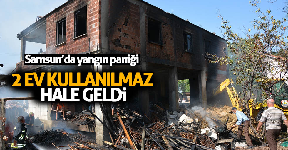 Samsun’da yangın paniği, 2 ev kullanılmaz hale geldi 