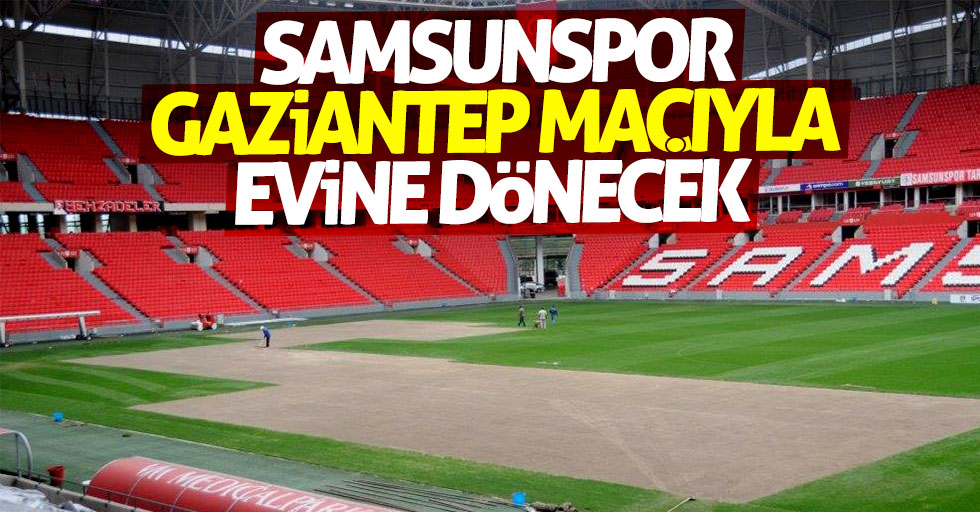 Samsunspor G.Antep maçıyla evine dönecek