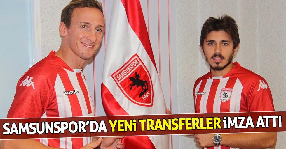 Samsunspor’da yeni transferler imza attı