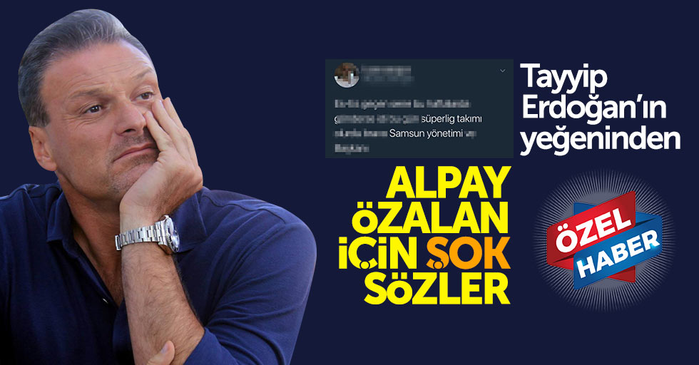 Tayyip Erdoğan’ın yeğeninden Alpay Özalan için şok sözler
