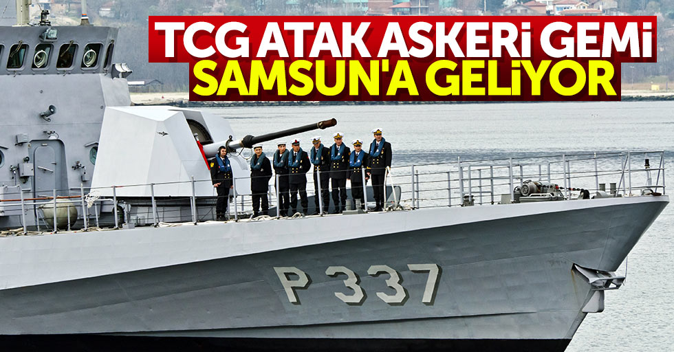 TCG ATAK Askeri Gemi Samsun'a geliyor