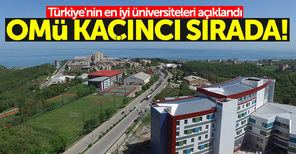 Türkiye'nin en iyi üniversiteleri açıklandı: OMÜ kaçıncı sırada