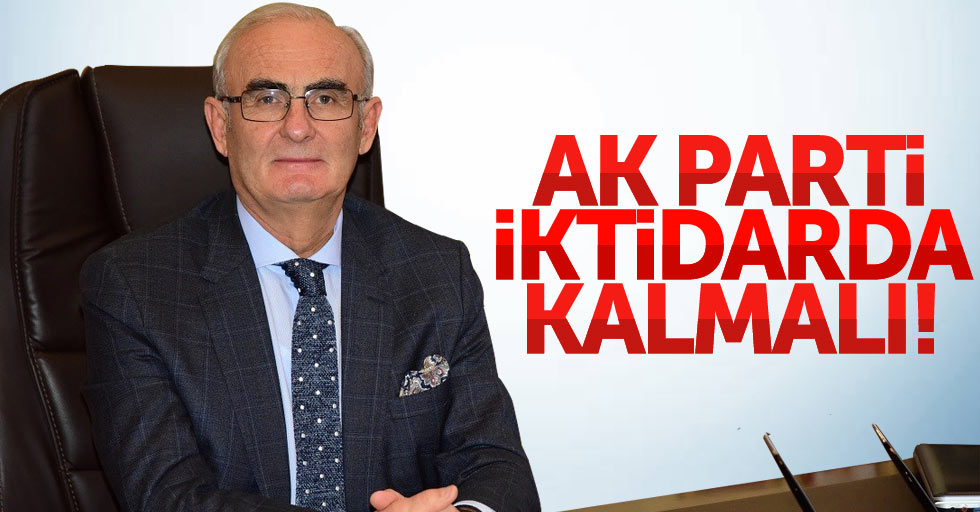 Yusuf Ziya Yılmaz: AK Parti iktidarda kalmalı