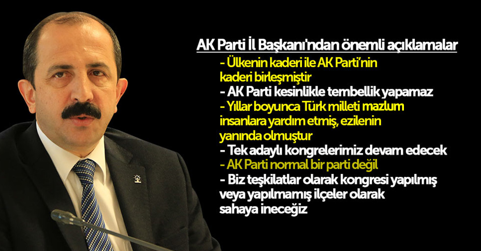AK Parti İl Başkanı'ndan önemli açıklamalar