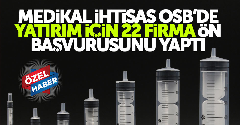 Medikal İhtisas OSB’de yatırım için 22 firma ön başvurusunu yaptı