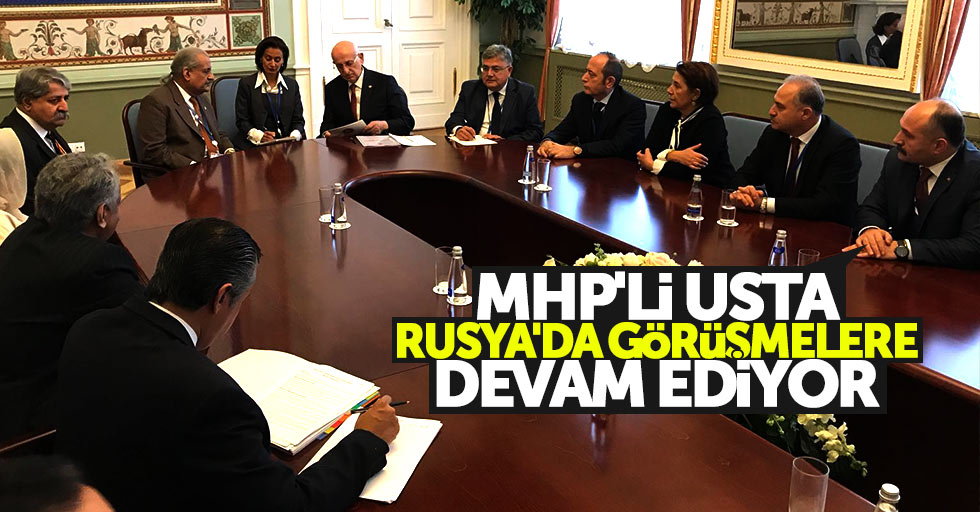 MHP'li Usta Rusya'da görüşmelere devam ediyor