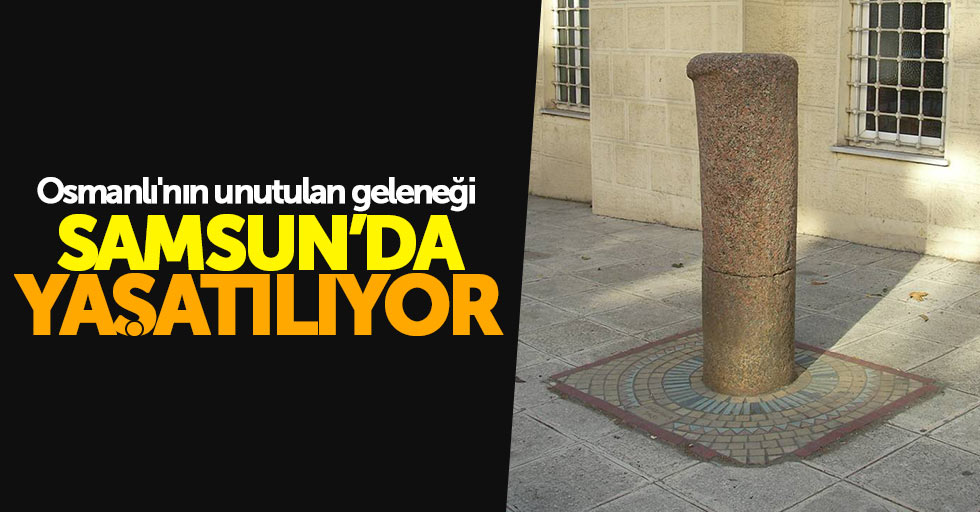 Osmanlı'nın unutulan geleneği Samsun'da yaşıyor
