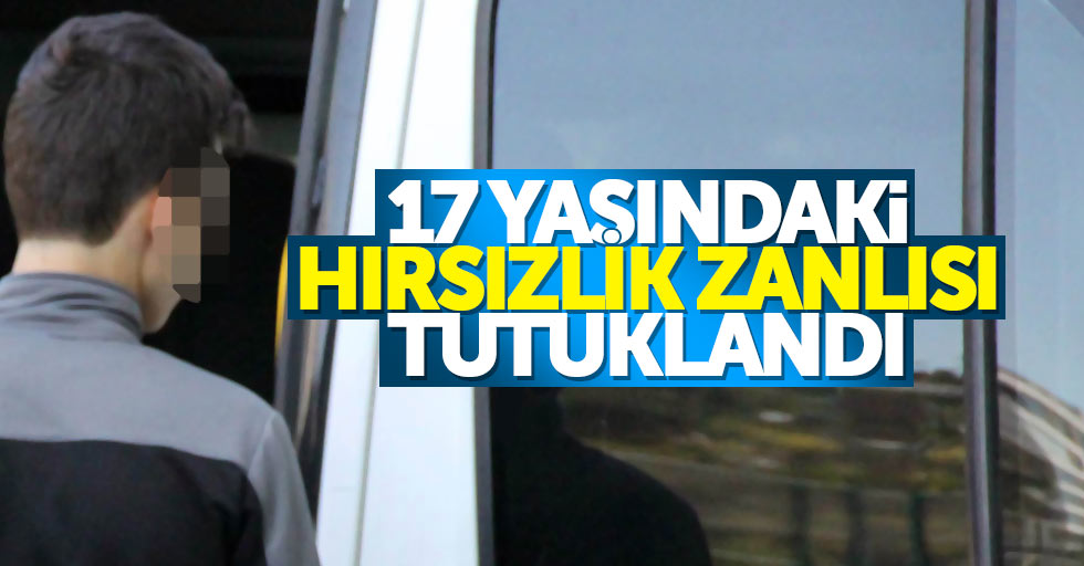 Samsun'da 17 yaşındaki hırsız tutuklandı