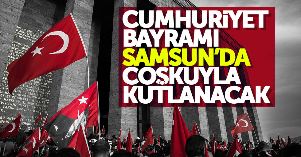 Samsun'da Cumhuriyet Bayramı coşkuyla kutlanacak