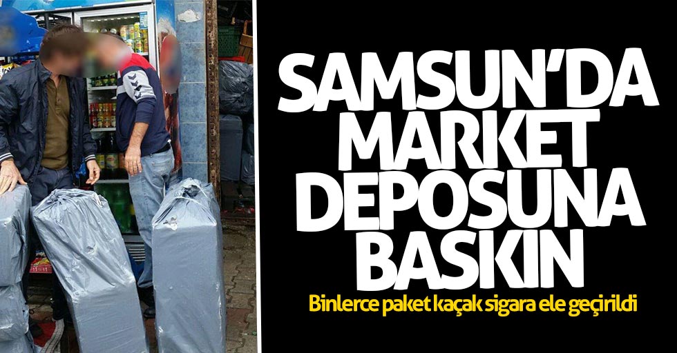 Samsun'da markette kaçak sigara operasyonu