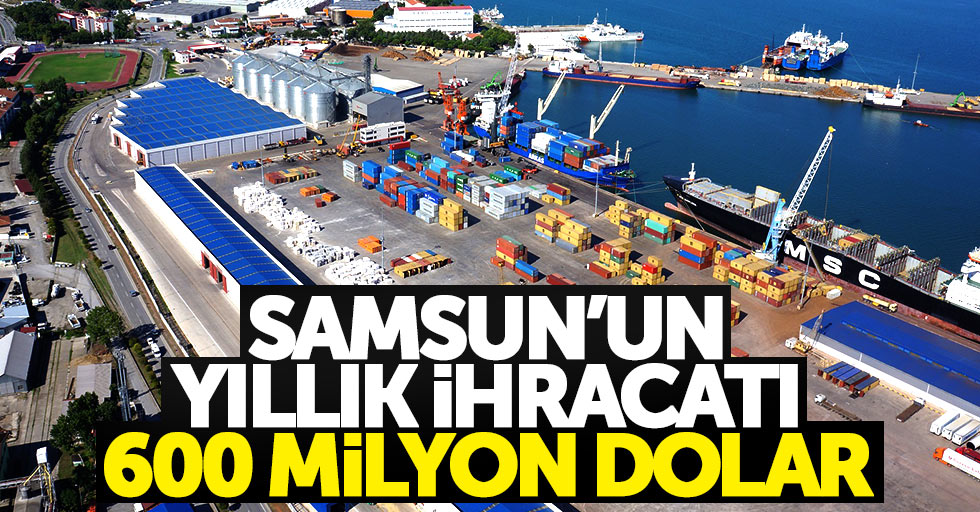 Samsun'un yıllık ihracatı 600 milyon dolar