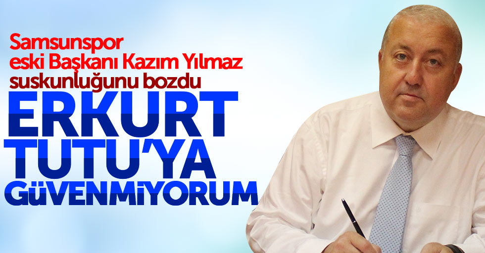 Samsunspor eski Başkanı Kazım Yılmaz suskunluğunu bozdu