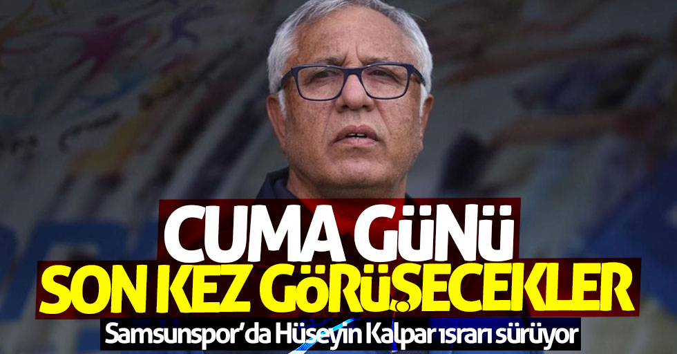 Samsunspor'un teknik direktör Hüseyin Kalpar ısrarı devam ediyor...