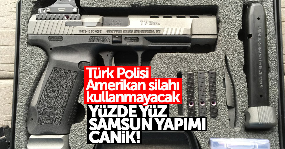 Türk polisi ABD değil Samsun marka silah kullanacak