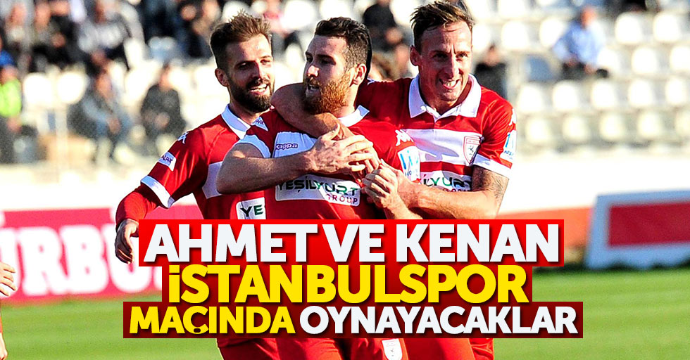 Ahmet ve Kenan İstanbulspor maçında oynayacaklar