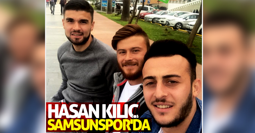 Hasan Kılıç Samsunspor'da