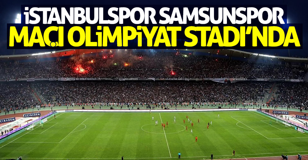 İstanbulspor - Samsunspor maçı Olimpiyat Stadı'nda