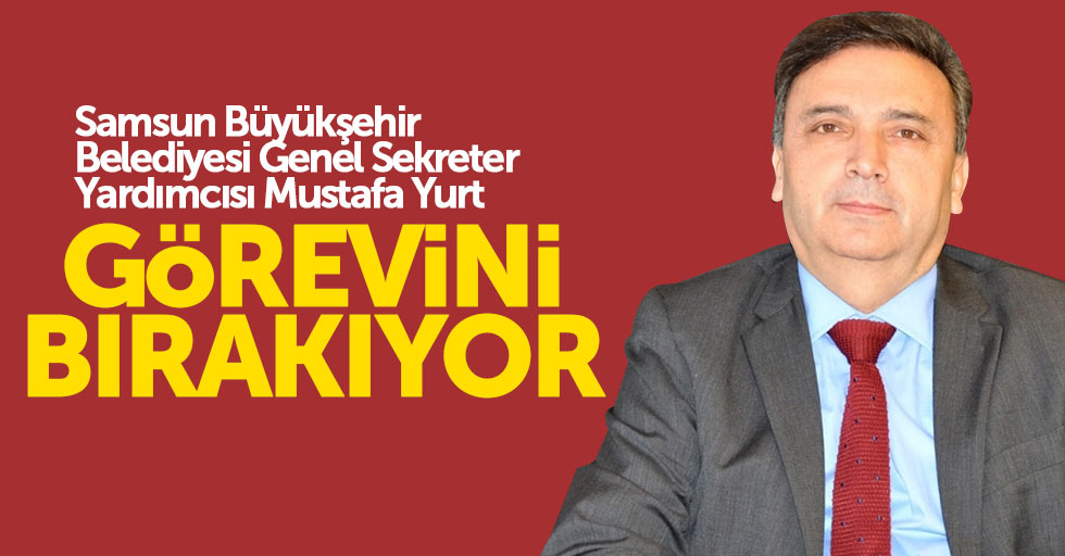 Mustafa Yurt, görevinden ayrılıyor