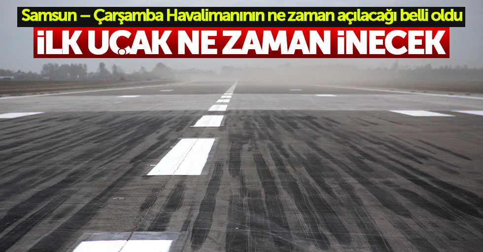 Samsun – Çarşamba Havalimanının ne zaman açılacağı belli oldu