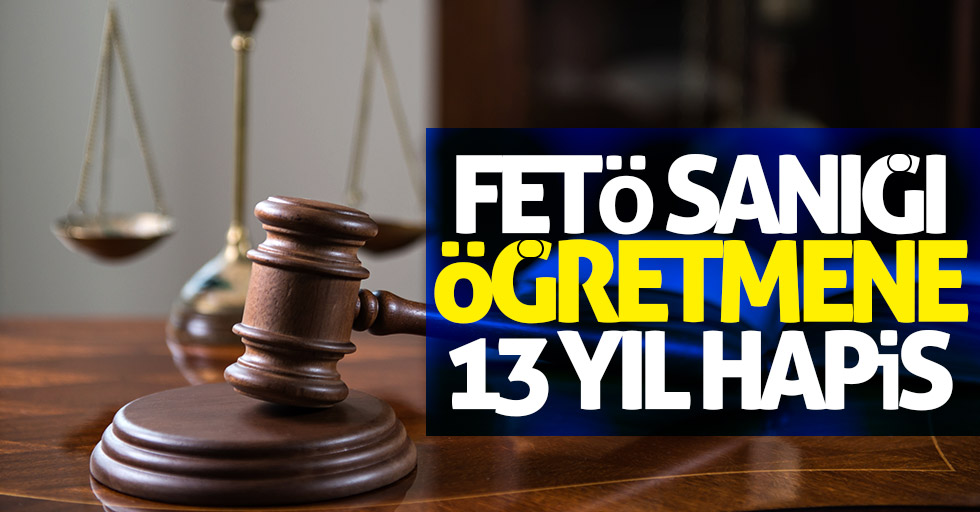 Samsun'da FETÖ sanığı öğretmene 13 yıl hapis