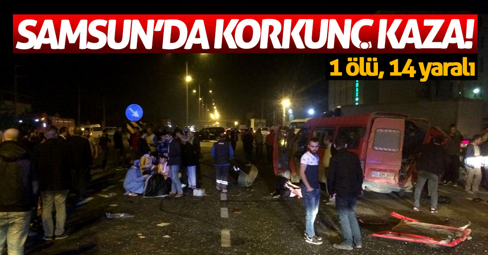 Samsun'da işçi servisi kaza yaptı: 1 ölü, 14 yaralı