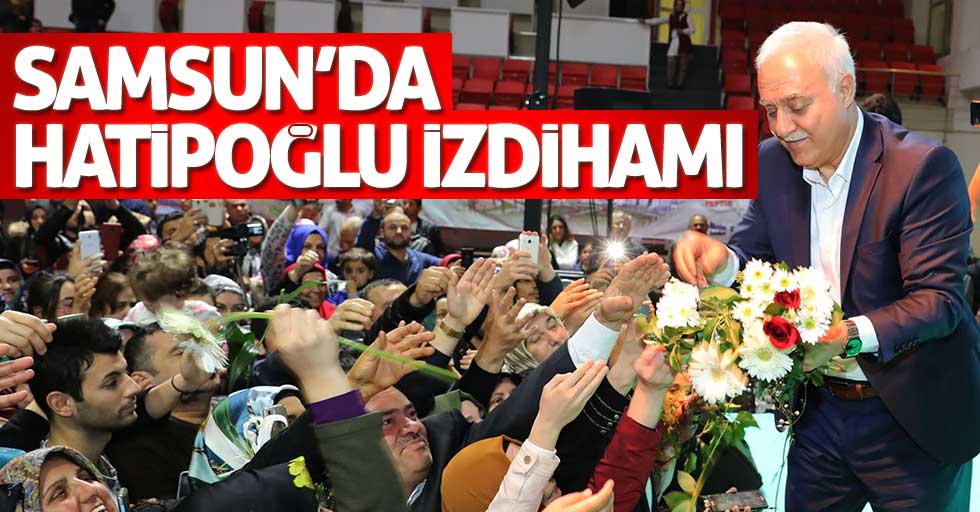 Samsun'da Nihat Hatipoğlu izdihamı