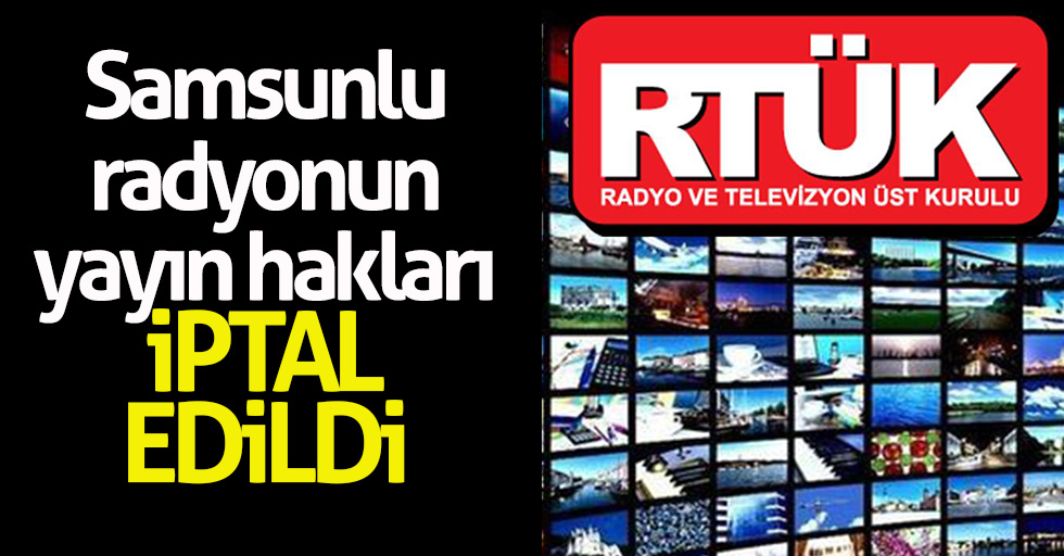 Samsunlu radyonun yayın hakları iptal edildi
