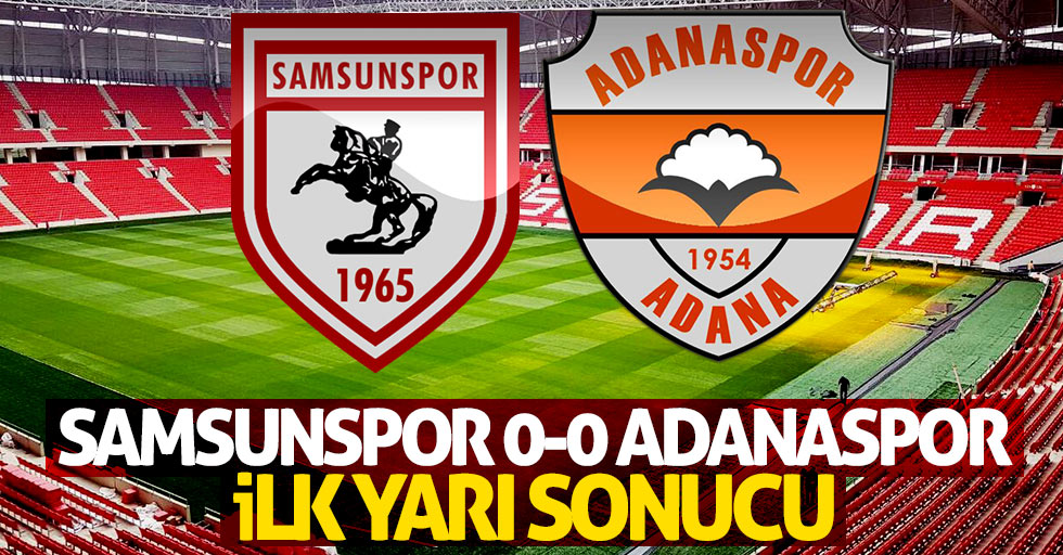 Samsunspor 0 Adanaspor 0 (İlk yarı sonucu)