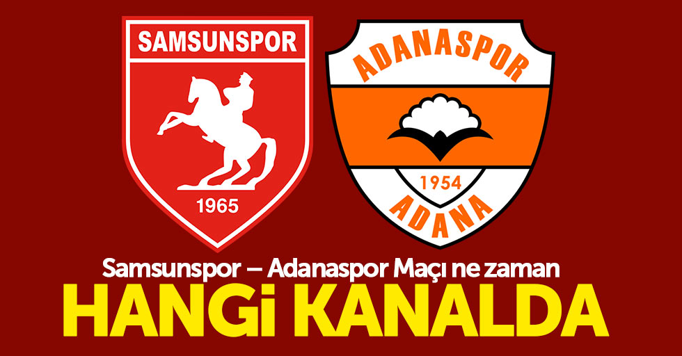 Samsunspor – Adanaspor Maçı ne zaman hangi kanalda