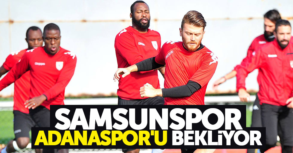 Samsunspor Adanaspor’u bekliyor