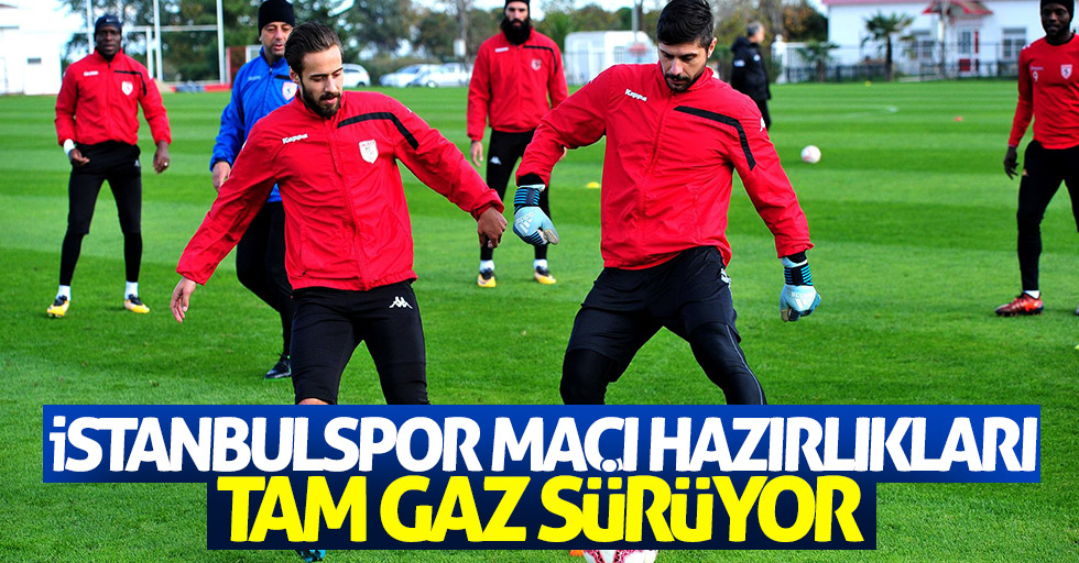Samsunspor'un İstanbulspor Hazırlıkları tam gaz sürüyor
