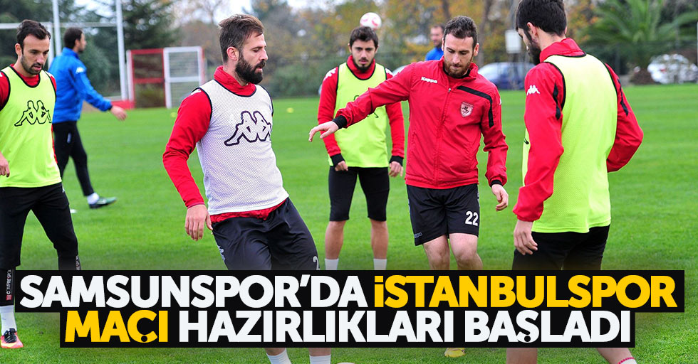 Samsunspor’da İstanbulspor maçı hazırlıkları başladı