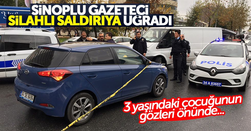 Sinoplu gazeteci silahlı saldırıya uğradı
