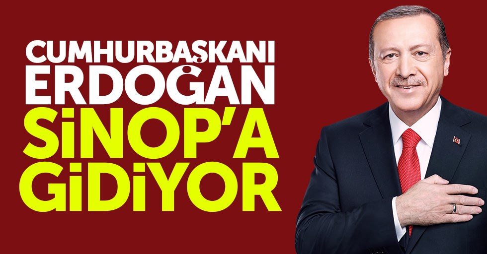 Cumhurbaşkanı Erdoğan Sinop'a gidiyor