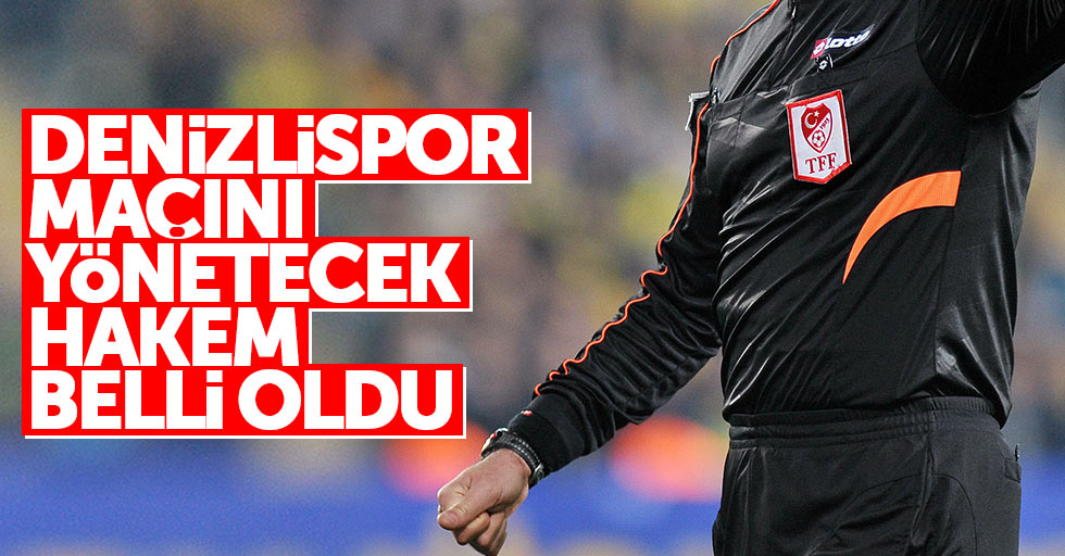 Denizlispor-Samsunspor maçını yönetecek hakem belli oldu