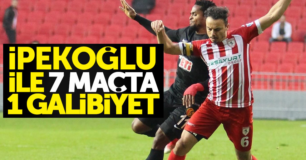 İpekoğlu ile 7 maçta 1 galibiyet