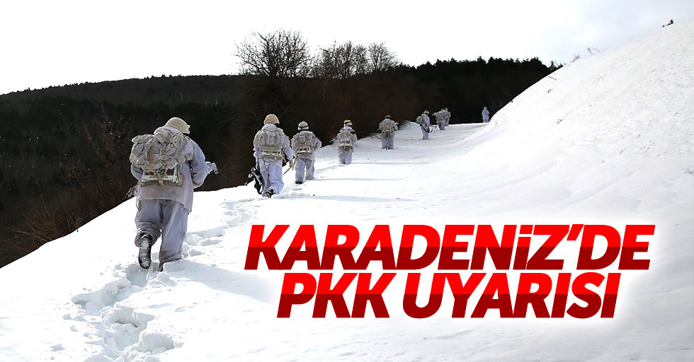Karadeniz'de PKK uyarısı: Uyanık olun