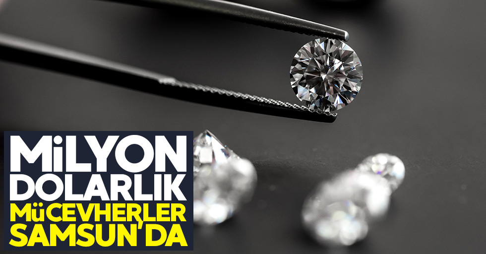 Milyon dolarlık mücevherler Samsun'da