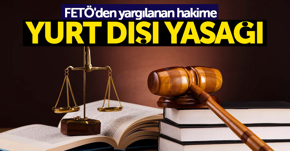 Samsun'da hakime yurt dışı yasağı