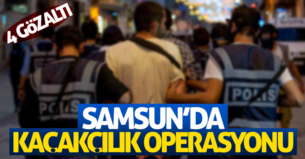 Samsun'da kaçak sigara operasyonu: 4 gözaltı