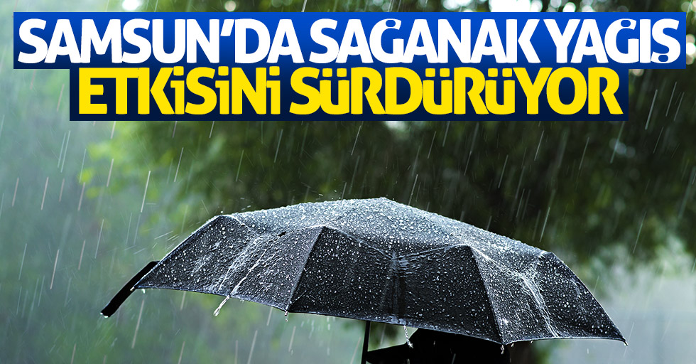 Samsun'da sağanak yağış etkisini sürdürüyor