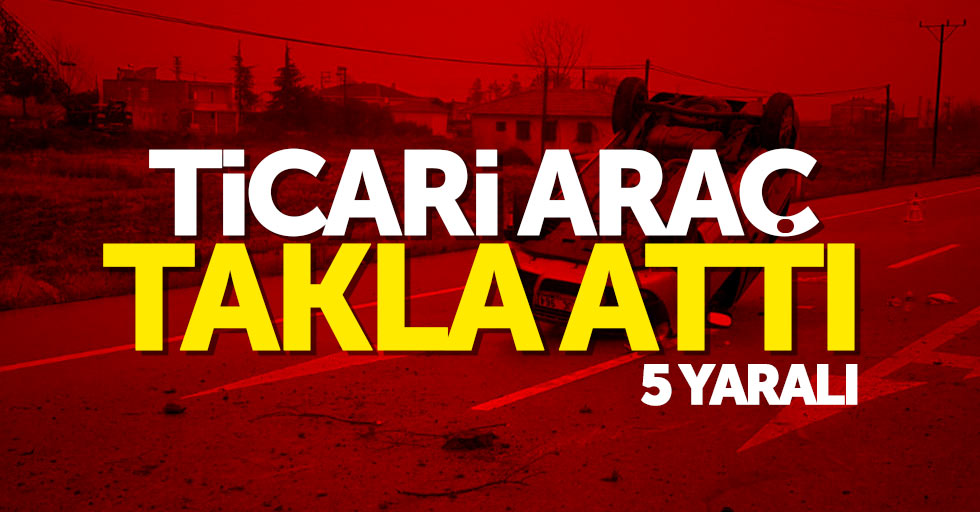 Samsun'da ticari araç takla attı: 5 yaralı