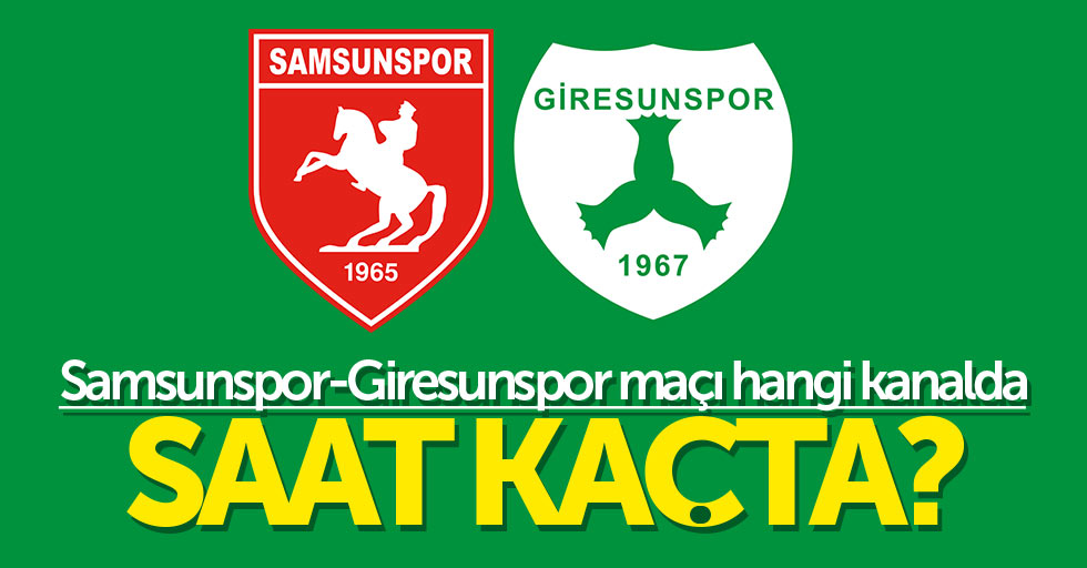 Samsunspor-Giresunspor maçı hangi kanalda saat kaçta?