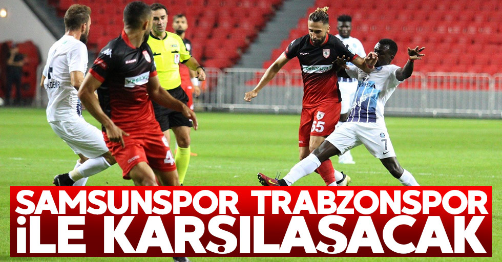 Samsunspor Trabzonspor ile Antalya'da karşılaşacak