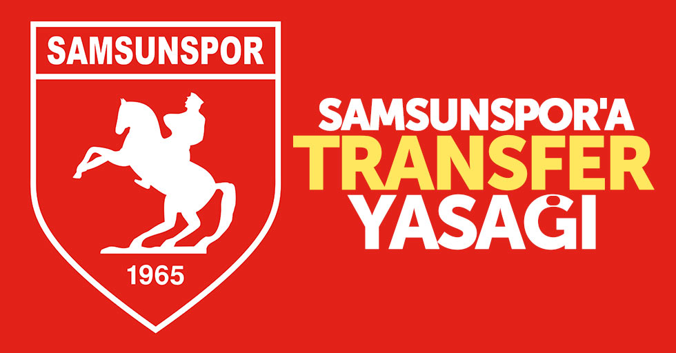 Samsunspor’a transfer yasağı