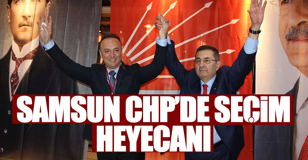 CHP Samsun’da seçim heyecanı